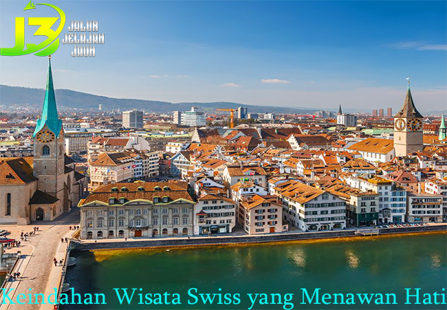 Keindahan Wisata Swiss yang Menawan Hati